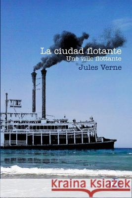 La ciudad flotante/Une ville flottante: edición bilingüe/édition bilingue Verne, Jules 9781523607686 Createspace Independent Publishing Platform