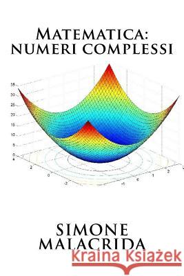 Matematica: Numeri Complessi Simone Malacrida 9781523607761 