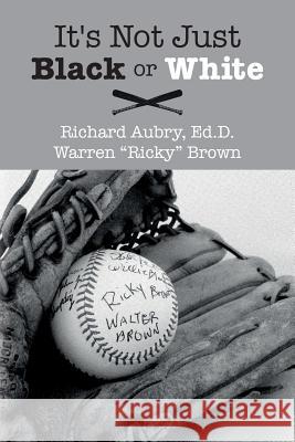 It's Not Just Black or White Ed D. Richard Aubry Warren Ricky Brown 9781523608201 Createspace Independent Publishing Platform