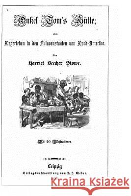 Onkel Tom's Hütte, oder, Negerleben in den Sklavenstaaten von Nord-Amerika Stowe, Harriet Beecher 9781523608447 Createspace Independent Publishing Platform