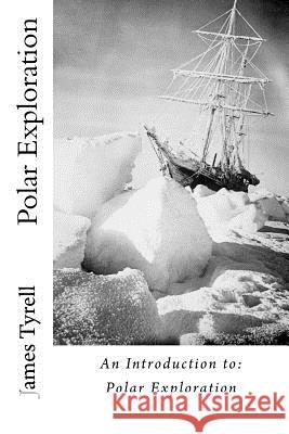 Polar Exploration James Tyrell 9781523609048 Createspace Independent Publishing Platform