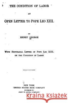 The Condition of Labor, An Open Letter to Pope Leo XIII George, Henry 9781523609475