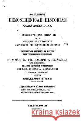 De fontibus Demosthenicae historiae quaestiones duae Sturm, Guilelmus 9781523609697 Createspace Independent Publishing Platform