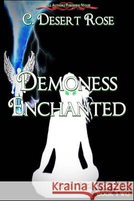 Demoness Enchanted: Fate's Endeavor Book Two All Authors Publishing House C. Desert Rose 9781523609901