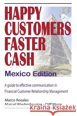 Happy Customers Faster Cash Mexico edition: A guide to effective communication in financial Customer Relationship Management Wiedenbrugge, Marcel 9781523610303 Createspace Independent Publishing Platform