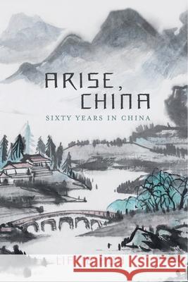 Arise, China: Sixty Years in China Liang Hou 9781523611836 Createspace Independent Publishing Platform