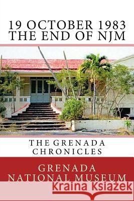 19 October 1983 - The End of NJM: The Grenada Chronicles Wilder, Ann Elizabeth 9781523613748 Createspace Independent Publishing Platform