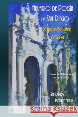 Anuario de Poesia de San Diego 2015-16: Frontera - Border Corpus San Diego Poetry Annual 2015-16 William Harry Harding Olga Garcia 9781523613861 Createspace Independent Publishing Platform