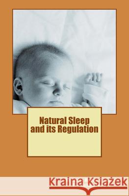 Natural Sleep and its Regulation: Darwin E. - Richardson B. W. Darwin, E. 9781523613977 Createspace Independent Publishing Platform