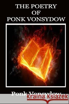 The Poetry of Ponk Vonsydow Ponk Vonsydow 9781523615100 Createspace Independent Publishing Platform