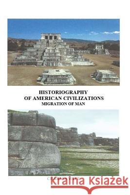 Historiography of American Civilizations: Migration of Man MR Charles T. Wit 9781523615797 Createspace Independent Publishing Platform