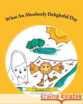 What An Absolutely Delightful Day: Starring Spotted Bag Butterscotch, Dirty Foot 9781523617333 Createspace Independent Publishing Platform