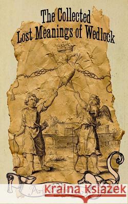 The Collected Lost Meanings of Wedlock Craig Conley Prof Oddfellow 9781523617463 Createspace Independent Publishing Platform