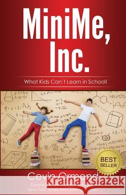 MiniMe, Inc.: What Kids Can't Learn in School! Ormond, Cevin 9781523618835 Createspace Independent Publishing Platform