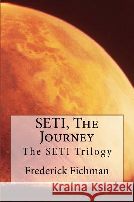 SETI, The Journey Fichman, Frederick 9781523618897 Createspace Independent Publishing Platform