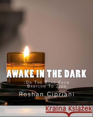 Awake In The Dark: On The Road From Babylon To Zion Cipriani, Roshan 9781523618927