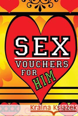 Sex Vouchers For Him Silver, J. L. 9781523620418 Createspace Independent Publishing Platform