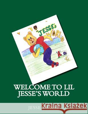 Welcome to Lil Jesse's World Jesse Dorsz 9781523620593 Createspace Independent Publishing Platform