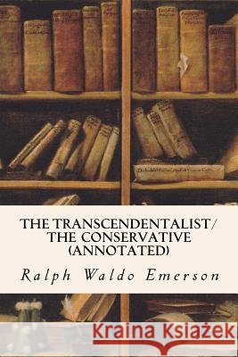 The Transcendentalist/The Conservative (annotated) Emerson, Ralph Waldo 9781523621774 Createspace Independent Publishing Platform