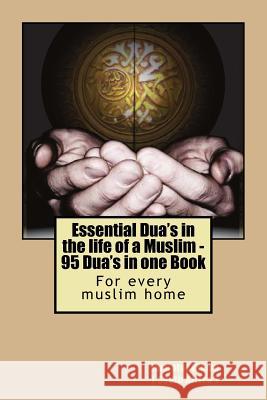 Essential Dua's in the life of a Muslim: 95 Dua's in one Book South Africa Jamiatul Ula Talimi Board 9781523621958 Createspace Independent Publishing Platform