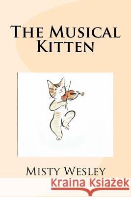 The Musical Kitten Misty Lynn Wesley 9781523622290 Createspace Independent Publishing Platform