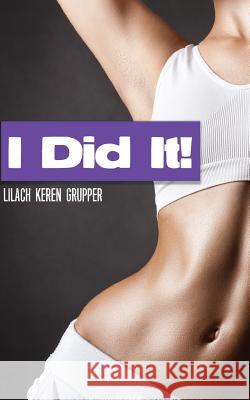 I Did It!: Tummy Tuck Surgery - An Intimate Guide Lilach Keren-Gruper 9781523622924