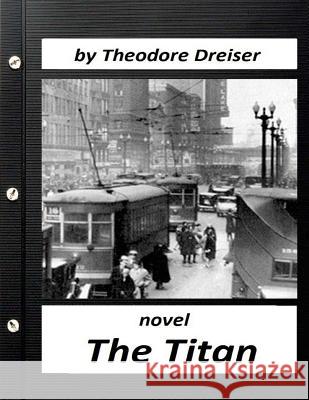 The Titan by Theodore Dreiser NOVEL (World's Classics) Dreiser, Theodore 9781523623976