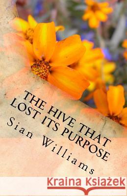 The Hive that Lost its Purpose: A little parable Williams, Sian 9781523624782