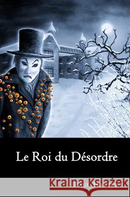 Le Roi du désordre Halter, Paul 9781523624843 Createspace Independent Publishing Platform