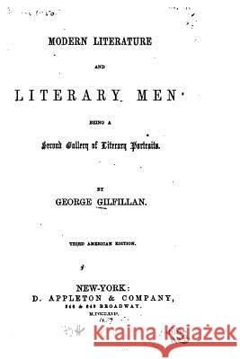 Modern Literature and Literary Men, Being a Second Gallery of Literary Portraits George Gilfillan 9781523624881 Createspace Independent Publishing Platform