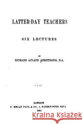 Latter-day Teachers - Six lectures Armstrong, Richard Acland 9781523625420