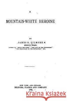 A Mountain-white Heroine Gilmore, James R. 9781523626083