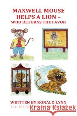 Maxwell Mouse Helps A Lion Elizabeth (Kit) Ann Lynn Ronald James Lynn 9781523627721 Createspace Independent Publishing Platform