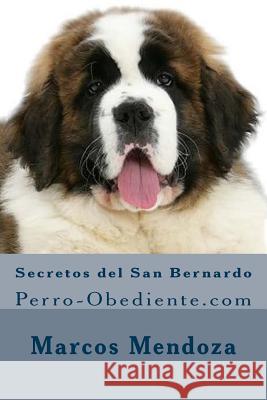 Secretos del San Bernardo: Perro-Obediente.com Marcos Mendoza 9781523627769