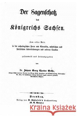 Der Sagenschatz des Königreichs Sachsen zum ersten Male in der ursprünglichen Form aus chroniken Grasse, Johann Georg Theodor 9781523627837
