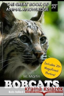 Bobcats: Bob-tailed Cats of North America Martin, M. 9781523628964 Createspace Independent Publishing Platform