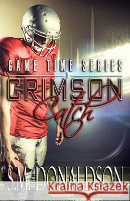 Crimson Catch: Crimson Catch: Game Time S. M. Donaldson Chelly Peeler 9781523629084 Createspace Independent Publishing Platform