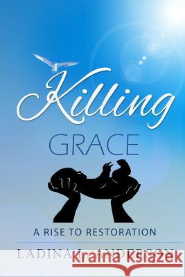 Killing Grace: A Rise To Restoration Fuller, Lashonda L. 9781523629343 Createspace Independent Publishing Platform