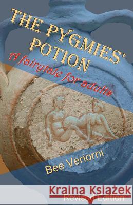 The Pygmies' Potion: A fairytale for adults Veriorni, Bee 9781523629725 Createspace Independent Publishing Platform