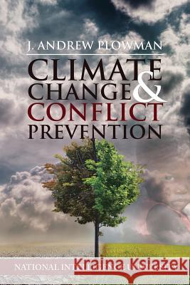 Climate Change and Conflict Prevention: Lessons From Darfur Plowman, J. Andrew 9781523630097 Createspace Independent Publishing Platform