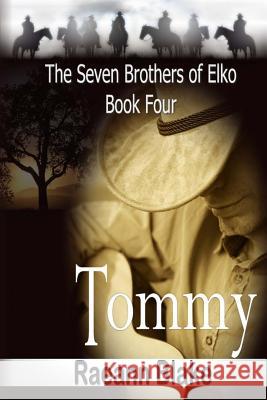 Tommy (The Seven Brothers of Elko: Book Four) Blake, Raeann 9781523630127 Createspace Independent Publishing Platform