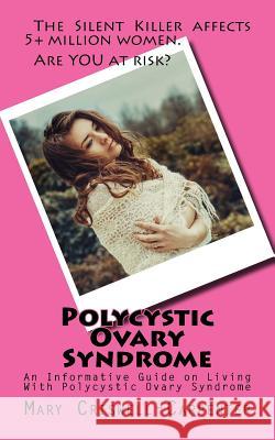 Polycystic Ovary Syndrome: An Informative Guide on Living With Polycystic Ovary Syndrome Criswell-Carpenter, Mary 9781523631100 Createspace Independent Publishing Platform