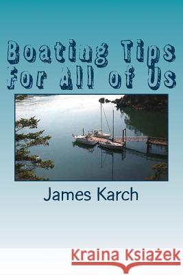 Boating Tips For All of Us Karch, James 9781523631391 Createspace Independent Publishing Platform