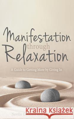 Manifestation Through Relaxation: A Guide to Getting More by Giving In Grimes, Tim 9781523631827 Createspace Independent Publishing Platform