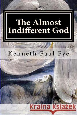 The Almost Indifferent God: A Meditation on Job Kenneth Paul Fy 9781523632183 Createspace Independent Publishing Platform