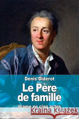 Le Père de famille Diderot, Denis 9781523632244 Createspace Independent Publishing Platform