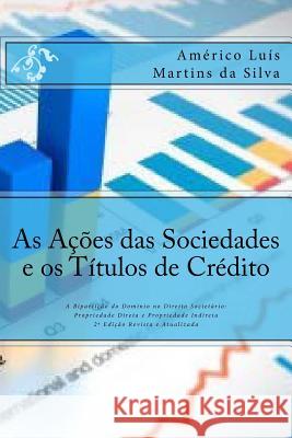 As Acoes das Sociedades e os Titulos de Credito: A Biparticao do Dominio no Direito Societario: Propriedade Direta e Propriedade Indiret Da Silva, Americo Luis Martins 9781523634248 Createspace Independent Publishing Platform