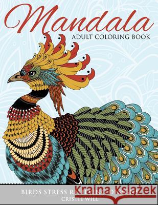 Mandala Adult Coloring Book: Birds Stress Relieving Designs Cristie Will 9781523634798 Createspace Independent Publishing Platform