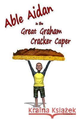 Able Aidan in the Great Graham Cracker Caper Vincent Conca 9781523635306