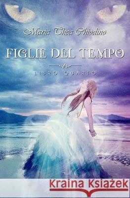 Figlie del Tempo, libro Quarto Chiodino, Maria Thea 9781523635924